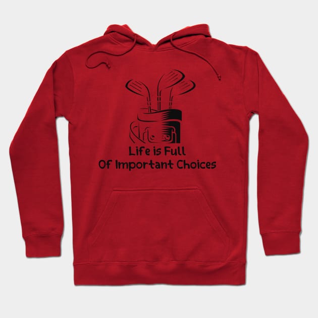 Funny LIFE IS FULL OF IMPORTANT CHOICES GOLF GIFT Hoodie by Chichid_Clothes